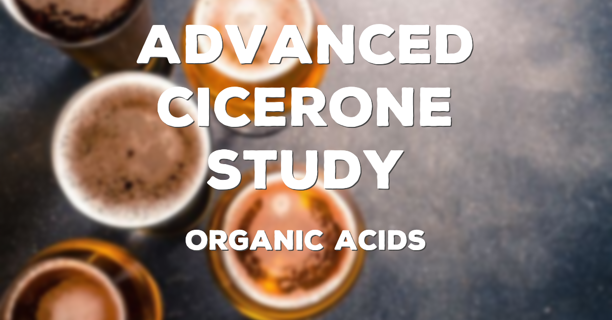 Advanced Cicerone Study: Organic Acids